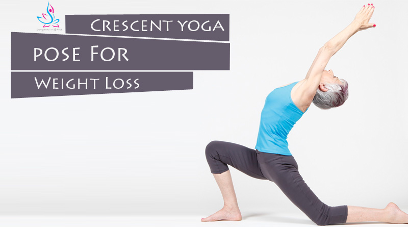 Crescent yoga pose For Weight Loss - World Peace Yoga School