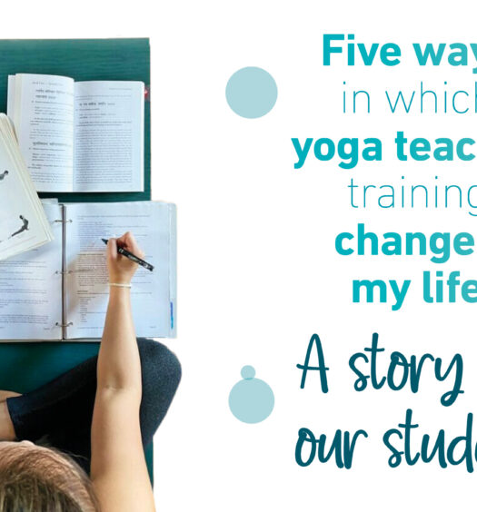 Five Ways In Which Yoga Teacher Training Changed My Life.